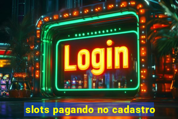 slots pagando no cadastro